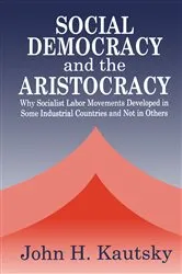 Book cover of Social Democracy and the Aristocracy by John H. Kautsky