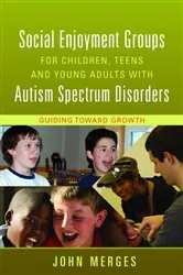 Book cover of Social Enjoyment Groups for Children, Teens and Young Adults with Autism Spectrum Disorders by John Merges