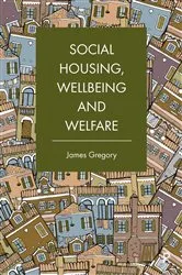 Book cover of Social Housing, Wellbeing and Welfare by James Gregory