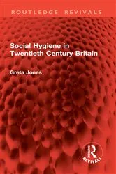 Book cover of Social Hygiene in Twentieth Century Britain by Greta Jones