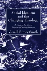 Book cover of Social Idealism and the Changing Theology by Gerald Birney Smith