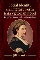 Book cover of Social Identity and Literary Form in the Victorian Novel by Jill Franks