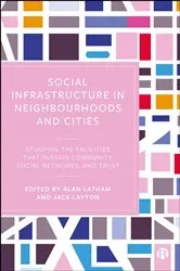 Book cover of Social Infrastructure in Neighbourhoods and Cities by Alan Latham