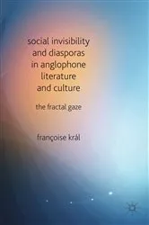 Book cover of Social Invisibility and Diasporas in Anglophone Literature and Culture by F. Kral