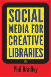 Book cover of Social Media for Creative Libraries by Phil Bradley