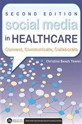 Book cover of Social Media in Healthcare Connect, Communicate, Collaborate, Second Edition by Christina Thielst