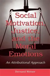 Book cover of Social Motivation, Justice, and the Moral Emotions by Bernard Weiner