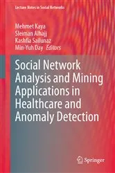 Book cover of Social Network Analysis and Mining Applications in Healthcare and Anomaly Detection by Mehmet Kaya