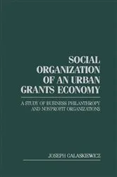Book cover of Social Organization of an Urban Grants Economy by Joseph Galaskiewicz