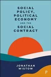 Book cover of Social Policy, Political Economy and the Social Contract by Jonathan Wistow