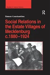 Book cover of Social Relations in the Estate Villages of Mecklenburg c.1880–1924 by Simon Constantine