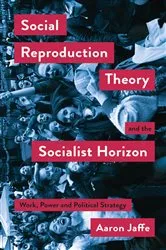 Book cover of Social Reproduction Theory and the Socialist Horizon by Aaron Jaffe