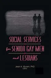 Book cover of Social Services for Senior Gay Men and Lesbians by Jean K Quam