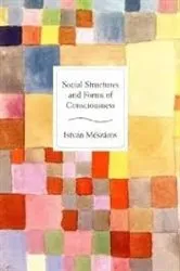 Book cover of Social Structure and Forms of Consciousness, Volume 1 by István Mészáros