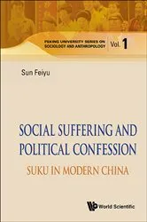 Book cover of Social Suffering And Political Confession: Suku In Modern China by Feiyu Sun