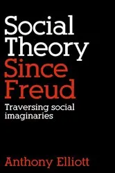 Book cover of Social Theory Since Freud by Anthony Elliott