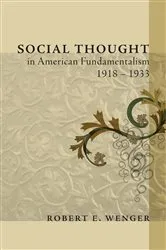 Book cover of Social Thought in American Fundamentalism, 1918-1933 by Robert E. Wenger