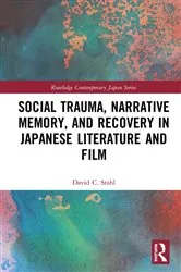 Book cover of Social Trauma, Narrative Memory, and Recovery in Japanese Literature and Film by David Stahl