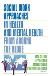 Book cover of Social Work Approaches in Health and Mental Health from Around the Globe by Anna Metteri