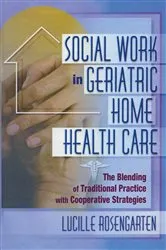 Book cover of Social Work in Geriatric Home Health Care by Lucille Rosengarten