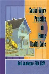 Book cover of Social Work Practice in Home Health Care by Ruth Ann Goode-Chresos
