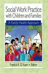 Book cover of Social Work Practice with Children and Families by Francis K. O. Yuen
