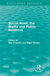 Book cover of Social Work, the Media and Public Relations (Routledge Revivals) by Bob Franklin