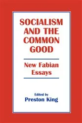 Book cover of Socialism and the Common Good by Professor Preston King