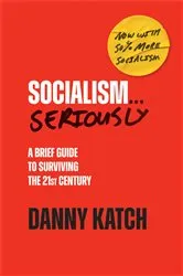 Book cover of Socialism . . . Seriously by Danny Katch