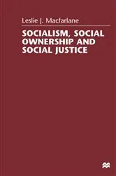 Book cover of Socialism, Social Ownership and Social Justice by Leslie J. Macfarlane