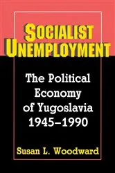 Book cover of Socialist Unemployment by Susan L. Woodward