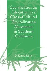 Book cover of Socialization as Education in a Cross-Cultural Revitalization Movement in Southern California by G. David Rath