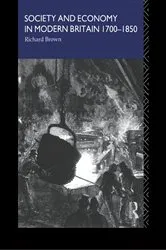 Book cover of Society and Economy in Modern Britain 1700-1850 by Richard Brown