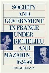 Book cover of Society And Government In France Under Richelieu And Mazarin 1624-61 by Richard Bonney