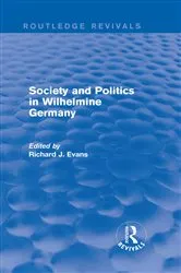 Book cover of Society and Politics in Wilhelmine Germany (Routledge Revivals) by Richard J. Evans