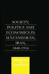 Book cover of Society, Politics and Economics in Mazandaran, Iran 1848-1914 by Mohammad Ali Kazembeyki