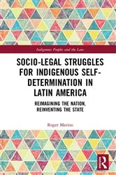 Book cover of Socio-Legal Struggles for Indigenous Self-Determination in Latin America by Roger Merino
