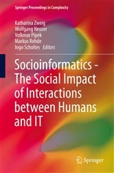 Book cover of Socioinformatics - The Social Impact of Interactions between Humans and IT by Katharina Zweig