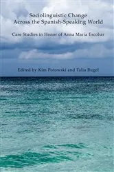 Book cover of Sociolinguistic Change Across the Spanish-Speaking World by Kim Potowski