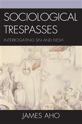Book cover of Sociological Trespasses by James Aho