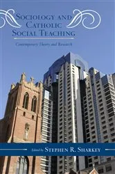 Book cover of Sociology and Catholic Social Teaching by Stephen R. Sharkey