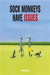 Book cover of Sock Monkeys Have Issues by Greg Stones