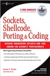 Book cover of Sockets, Shellcode, Porting, and Coding: Reverse Engineering Exploits and Tool Coding for Security Professionals by James C Foster