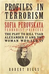 Book cover of Sofia Perovskaya, Terrorist Princess by Robert R. Riggs