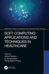 Book cover of Soft Computing Applications and Techniques in Healthcare by Ashish Mishra