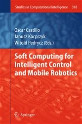 Book cover of Soft Computing for Intelligent Control and Mobile Robotics by Oscar Castillo