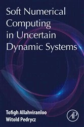 Book cover of Soft Numerical Computing in Uncertain Dynamic Systems by Tofigh Allahviranloo PhD
