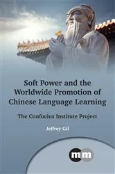 Book cover of Soft Power and the Worldwide Promotion of Chinese Language Learning by Jeffrey Gil