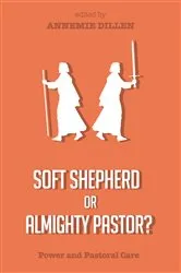 Book cover of Soft Shepherd or Almighty Pastor? by Annemie Dillen