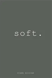 Book cover of Soft by Kiana Azizian